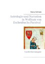 Astrologie und Narration in Wolfram von Eschenbachs Parzival - Taschenbuchausgabe