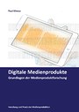 Digitale Medienprodukte - Grundlagen der Medienproduktforschung