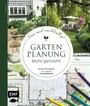 Gartenplanung leicht gemacht - Fair und nachhaltig! - Schritt für Schritt zum eigenen Traumgarten: Terrasse, Bepflanzung, Sichtschutz, Wege, Spielbereich und mehr