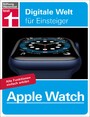 Apple Watch - Smartwatch einrichten und bedienen - Personalisierung und Datenschutz - Tipps, Tricks und Zubehör: Alle Funktionen einfach erklärt (Digitale Welt für Einsteiger)