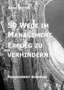 50 Wege im Management Erfolg zu verhindern - Management-Kompass