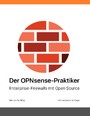 Der OPNsense-Praktiker - Enterprise-Firewalls mit Open Source