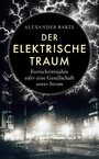 Der elektrische Traum. Fortschrittsjahre oder eine Gesellschaft unter Strom - Platz 10 der WELT-Sachbuchbestenliste Dezember | Hightech während der Kaiserzeit | Die Erfindung des künstlichen Lichts