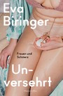 Unversehrt. Frauen und Schmerz - Gewalt gegen Frauen | Wie blickt unsere Gesellschaft auf weiblichen Schmerz? | Eine feministische Erkundung | Gender Pain Gap | Medizin für Frauen | Frauengesundheit