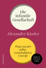 Die infantile Gesellschaft - Wege aus der selbstverschuldeten Unreife