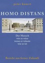 HOMO DISTANS - Der Mensch wie er wäre, wenn er wüsste, wie er ist - Bericht aus ferner Zukunft