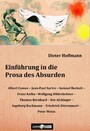 Einführung in die Prosa des Absurden - Albert Camus - Jean-Paul Sartre - Samuel Beckett - Franz Kafka - Wolfgang Hildesheimer -Thomas Bernhard - Ilse Aichinger - Ingeborg Bachmann - Friedrich Dürrenmatt - Peter Weiss