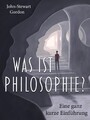 Was ist Philosophie? - Eine ganz kurze Einführung