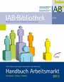 Handbuch Arbeitsmarkt 2013 - Analysen, Daten, Fakten