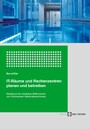 IT-Räume und Rechenzentren planen und betreiben - Handbuch der baulichen Maßnahmen und Technischen Gebäudeausrüstung