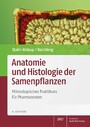 Anatomie und Histologie der Samenpflanzen - Mikroskopisches Praktikum für Pharmazeuten