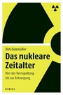 Das nukleare Zeitalter - Von der Kernspaltung bis zur Entsorgung
