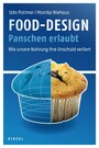 Food-Design: Panschen erlaubt - Wie unsere Nahrung ihre Unschuld verliert