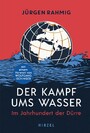 Der Kampf ums Wasser - Im Jahrhundert der Dürre | Kriege, Klimawandel und Naturkatastrophen - Jürgen Rahmig liefert ein umfassendes Bild der Wasserknappheit im 21. Jahrhundert
