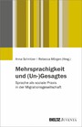 Mehrsprachigkeit und (Un-)Gesagtes - Sprache als soziale Praxis in der Migrationsgesellschaft