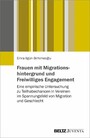 Frauen mit Migrationshintergrund und Freiwilliges Engagement - Eine empirische Untersuchung zu Teilhabechancen in Vereinen im Spannungsfeld von Migration und Geschlecht