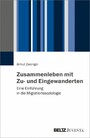 Zusammenleben mit Zu- und Eingewanderten - Eine Einführung in die Migrationssoziologie