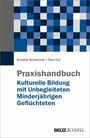 Praxishandbuch Kulturelle Bildung mit Unbegleiteten Minderjährigen Geflüchteten