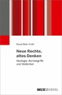 Neue Rechte, altes Denken - Ideologie, Kernbegriffe und Vordenker