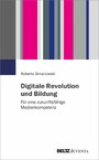 Digitale Revolution und Bildung - Für eine zukunftsfähige Medienkompetenz
