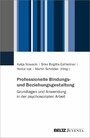 Professionelle Bindungs- und Beziehungsgestaltung - Grundlagen und Anwendung in der psychosozialen Arbeit