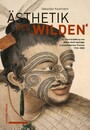 Ästhetik des 'Wilden' - Zur Verschränkung von Ethno-Anthropologie und ästhetischer Theorie 1750-1850