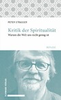 Kritik der Spiritualität - Warum uns die Welt nicht genug ist.