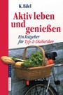 Aktiv leben und genießen - Ein Ratgeber für Typ-2-Diabetiker