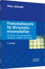 Finanzmathematik für Wirtschaftswissenschaftler - Grundlagen, Anwendungsbeispiele, Fallstudien, Aufgaben und Lösungen