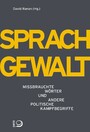 Sprachgewalt - Missbrauchte Wörter und andere politische Kampfbegriffe