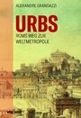 Urbs - Roms Weg zur Weltmetropole