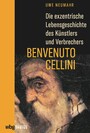 Die exzentrische Lebensgeschichte des Künstlers und Verbrechers Benvenuto Cellini