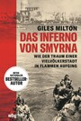 Das Inferno von Smyrna - Wie der Traum einer Vielvölkerstadt in Flammen aufging