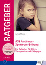 ASS Autismus-Spektrum-Störung - Ein Ratgeber für Eltern, Therapeuten und Pädagogen