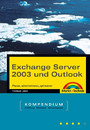 Exchange Server 2003 SP2 und Outlook. Planen, administrieren, optimieren. Kompendium 