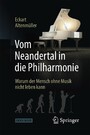 Vom Neandertal in die Philharmonie - Warum der Mensch ohne Musik nicht leben kann