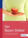 Der Basen-Doktor - Basische Ernährung: gezielte Hilfe bei den häufigsten Beschwerden