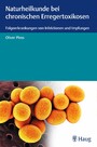 Naturheilkunde bei chronischen Erregertoxikosen - Folgeerkrankungen von Infektionen und Impfungen