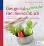 Das genial vegetarische Familienkochbuch - Ihr Wochenplaner: saisonal einkaufen - entspannt kochen - vergnügt genießen