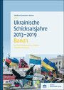 Ukrainische Schicksalsjahre 2013-2019 - Band 1: Der Volksaufstand auf dem Majdan im Winter 2013/2014