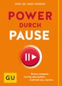 Power durch Pause - Richtig abschalten, Stress stoppen, kraftvoll neu starten