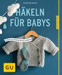 Häkeln für Babys - Kuschelige Maschen für die Kleinsten