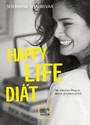Happy Life Diät - Der intuitive Weg zu einem glücklichen Ich