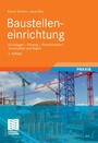 Baustelleneinrichtung - Grundlagen - Planung - Praxishinweise - Vorschriften und Regeln