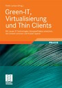 Green-IT, Virtualisierung und Thin Clients - Mit neuen IT-Technologien Energieeffizienz erreichen, die Umwelt schonen und Kosten sparen