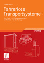 Fahrerlose Transportsysteme - Eine Fibel - mit Praxisanwendungen - zur Technik - für die Planung