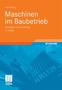 Maschinen im Baubetrieb - Grundlagen und Anwendung
