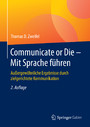 Communicate or Die - Mit Sprache führen - Außergewöhnliche Ergebnisse durch zielgerichtete Kommunikation