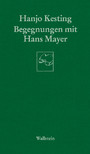 Begegnungen mit Hans Mayer - Aufsätze und Gespräche