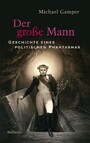 Der große Mann - Geschichte eines politischen Phantasmas